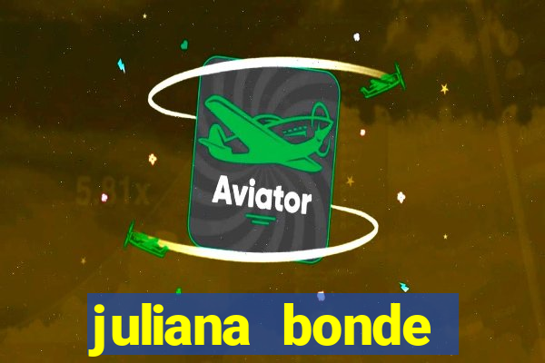 juliana bonde mostrando tudo